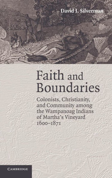Faith and Boundaries: Colonists, Christianity, and Community among the Wampanoag Indians of Martha's Vineyard, 1600-1871