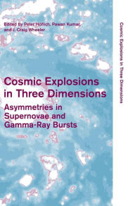 Title: Cosmic Explosions in Three Dimensions: Asymmetries in Supernovae and Gamma-Ray Bursts, Author: Peter Höflich