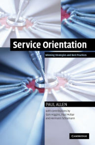 Title: Service Orientation: Winning Strategies and Best Practices, Author: Paul Allen