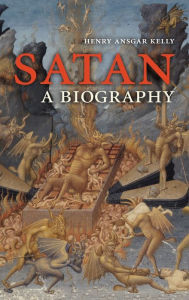 Title: Satan: A Biography, Author: Henry Ansgar Kelly