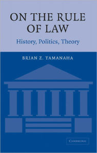 Title: On the Rule of Law: History, Politics, Theory, Author: Brian Z. Tamanaha