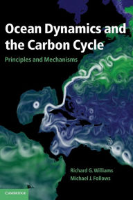 Title: Ocean Dynamics and the Carbon Cycle: Principles and Mechanisms, Author: Richard G. Williams