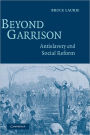 Beyond Garrison: Antislavery and Social Reform