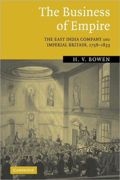 The Business of Empire: The East India Company and Imperial Britain, 1756-1833