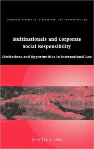 Title: Multinationals and Corporate Social Responsibility: Limitations and Opportunities in International Law, Author: Jennifer A. Zerk