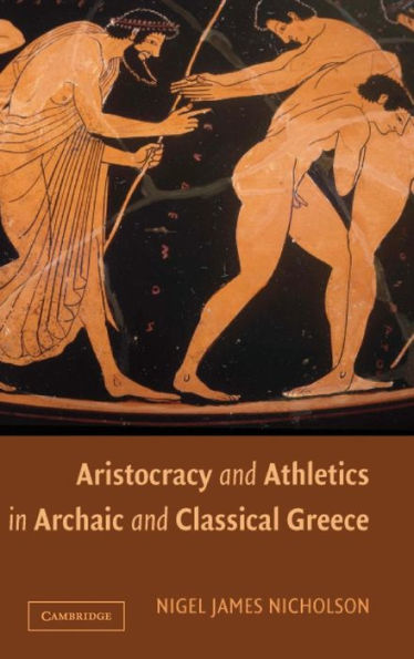 Aristocracy and Athletics in Archaic and Classical Greece