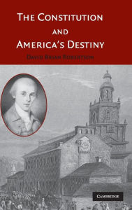 Title: The Constitution and America's Destiny, Author: David Brian Robertson