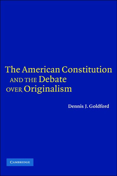 The American Constitution and the Debate over Originalism