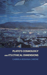 Title: Plato's Cosmology and its Ethical Dimensions, Author: Gabriela Roxana Carone