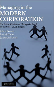 Title: Managing in the Modern Corporation: The Intensification of Managerial Work in the USA, UK and Japan / Edition 1, Author: John Hassard