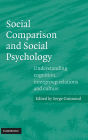 Social Comparison and Social Psychology: Understanding Cognition, Intergroup Relations, and Culture