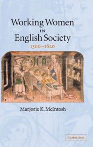 Title: Working Women in English Society, 1300-1620, Author: Marjorie Keniston McIntosh