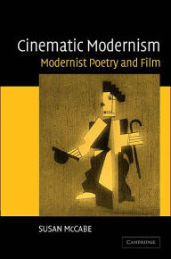 Title: Cinematic Modernism: Modernist Poetry and Film, Author: Susan McCabe