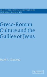 Title: Greco-Roman Culture and the Galilee of Jesus, Author: Mark A. Chancey