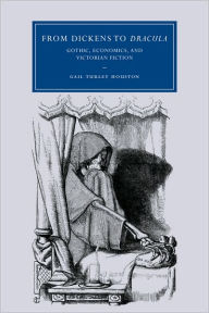 Title: From Dickens to Dracula: Gothic, Economics, and Victorian Fiction, Author: Gail Turley Houston