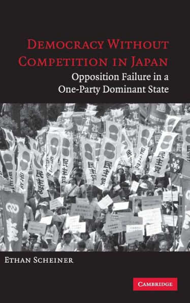 Democracy without Competition in Japan: Opposition Failure in a One-Party Dominant State