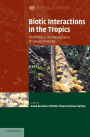 Biotic Interactions in the Tropics: Their Role in the Maintenance of Species Diversity