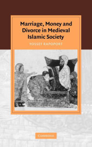 Title: Marriage, Money and Divorce in Medieval Islamic Society, Author: Yossef Rapoport