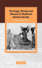 Marriage, Money and Divorce in Medieval Islamic Society