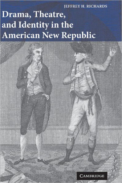 Drama, Theatre, and Identity in the American New Republic