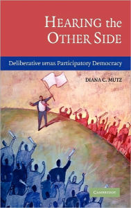 Title: Hearing the Other Side: Deliberative versus Participatory Democracy, Author: Diana C. Mutz