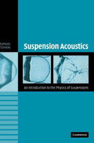 Title: Suspension Acoustics: An Introduction to the Physics of Suspensions, Author: Samuel Temkin