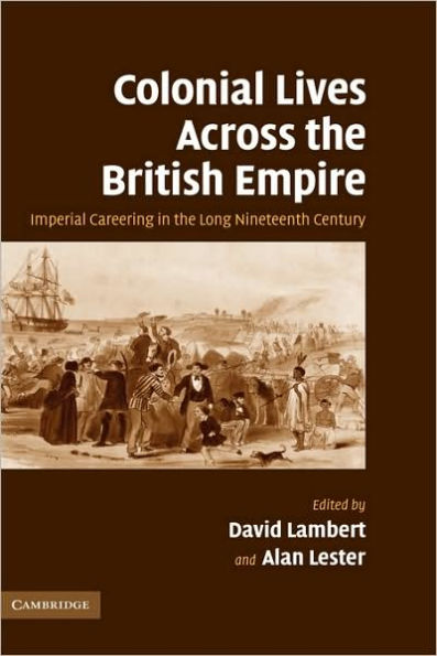 Colonial Lives Across the British Empire: Imperial Careering in the Long Nineteenth Century