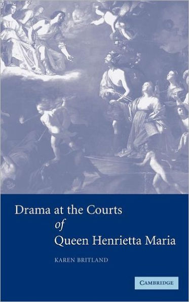 Drama at the Courts of Queen Henrietta Maria