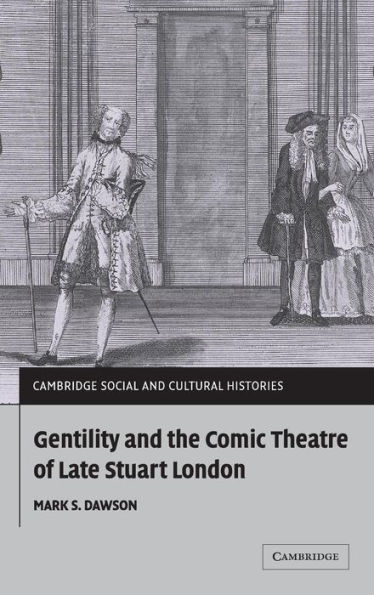 Gentility and the Comic Theatre of Late Stuart London