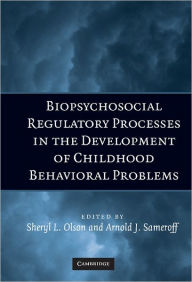 Title: Biopsychosocial Regulatory Processes in the Development of Childhood Behavioral Problems, Author: Sheryl L. Olson