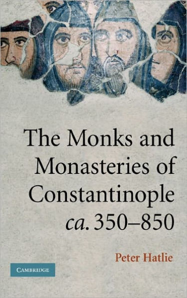 The Monks and Monasteries of Constantinople, ca. 350-850