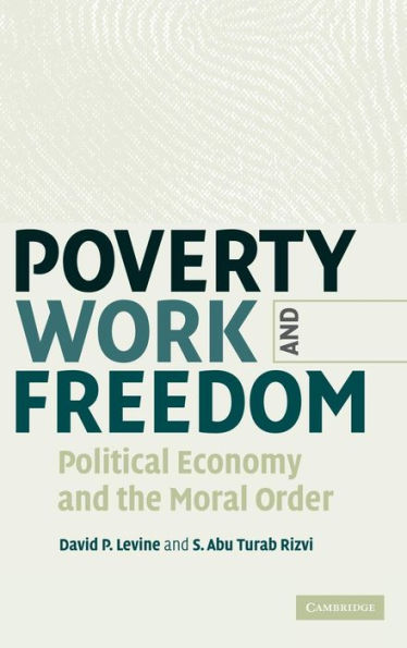 Poverty, Work, and Freedom: Political Economy and the Moral Order