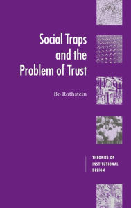 Title: Social Traps and the Problem of Trust, Author: Bo Rothstein