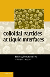 Title: Colloidal Particles at Liquid Interfaces, Author: Bernard P. Binks