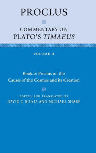 Title: Proclus: Commentary on Plato's Timaeus: Volume 2, Book 2: Proclus on the Causes of the Cosmos and its Creation, Author: Proclus