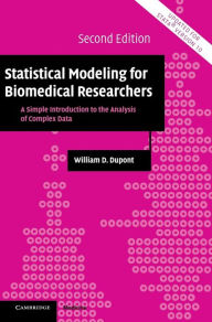 Title: Statistical Modeling for Biomedical Researchers: A Simple Introduction to the Analysis of Complex Data, Author: William D. Dupont