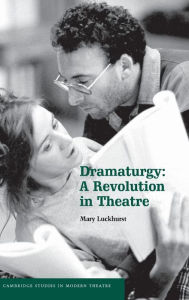 Title: Dramaturgy: A Revolution in Theatre, Author: Mary Luckhurst
