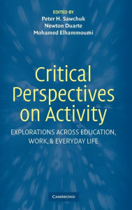 Title: Critical Perspectives on Activity: Explorations Across Education, Work, and Everyday Life, Author: Peter Sawchuk