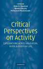 Critical Perspectives on Activity: Explorations Across Education, Work, and Everyday Life