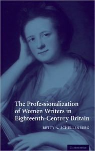 Title: The Professionalization of Women Writers in Eighteenth-Century Britain, Author: Betty A. Schellenberg