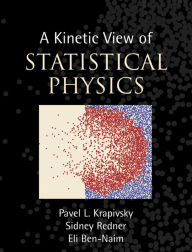 Title: A Kinetic View of Statistical Physics, Author: Pavel L. Krapivsky