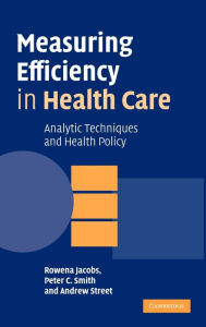 Title: Measuring Efficiency in Health Care: Analytic Techniques and Health Policy, Author: Rowena Jacobs
