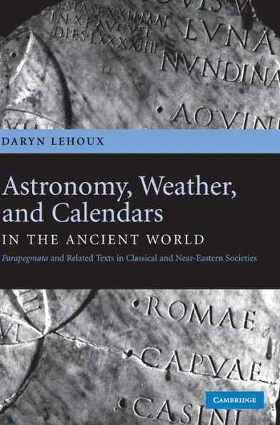 Astronomy, Weather, and Calendars in the Ancient World: Parapegmata and Related Texts in Classical and Near-Eastern Societies