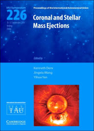 Title: Coronal and Stellar Mass Ejections (IAU S226) / Edition 1, Author: Kenneth Dere