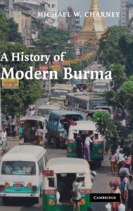 Title: A History of Modern Burma, Author: Michael W. Charney