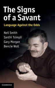 Title: The Signs of a Savant: Language Against the Odds, Author: Neil Smith