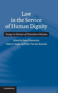 Title: Law in the Service of Human Dignity: Essays in Honour of Florentino Feliciano, Author: Steve Charnovitz