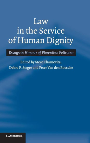 Law in the Service of Human Dignity: Essays in Honour of Florentino Feliciano