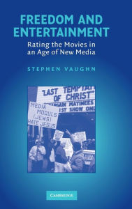 Title: Freedom and Entertainment: Rating the Movies in an Age of New Media, Author: Stephen Vaughn
