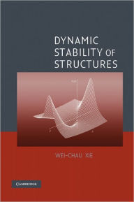 Title: Dynamic Stability of Structures, Author: Wei-Chau Xie